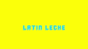 Latin Leche: Jizzing Journey